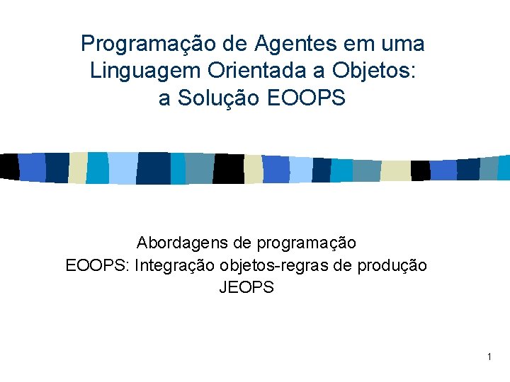 Programação de Agentes em uma Linguagem Orientada a Objetos: a Solução EOOPS Abordagens de