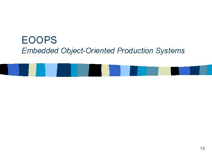 EOOPS Embedded Object-Oriented Production Systems 13 