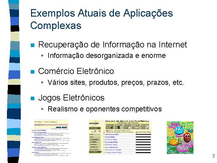 Exemplos Atuais de Aplicações Complexas n Recuperação de Informação na Internet • Informação desorganizada