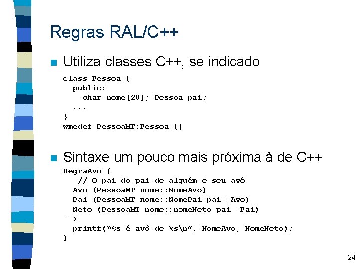 Regras RAL/C++ n Utiliza classes C++, se indicado class Pessoa { public: char nome[20];