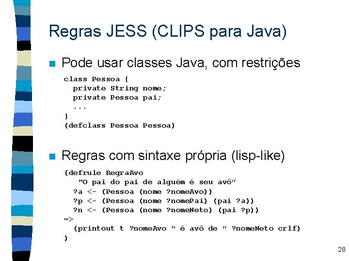 Regras JESS (CLIPS para Java) n Pode usar classes Java, com restrições class Pessoa