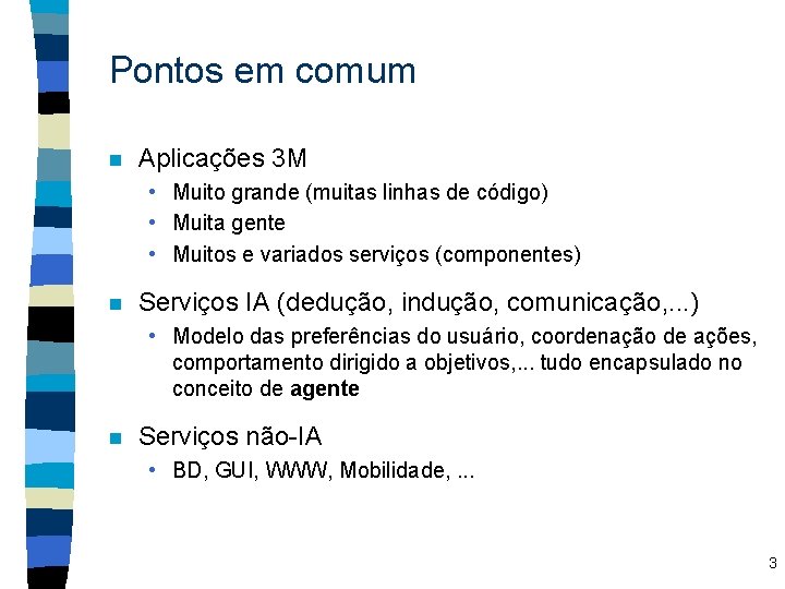 Pontos em comum n Aplicações 3 M • Muito grande (muitas linhas de código)