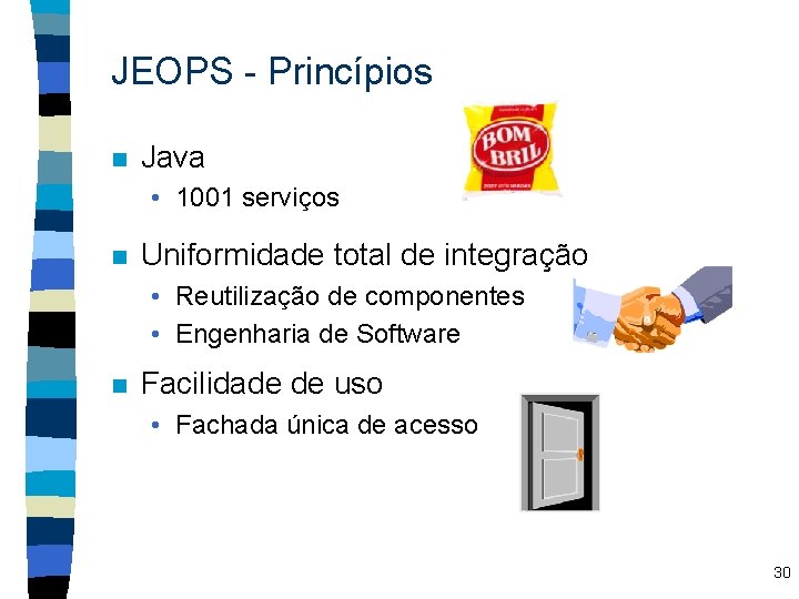 JEOPS - Princípios n Java • 1001 serviços n Uniformidade total de integração •