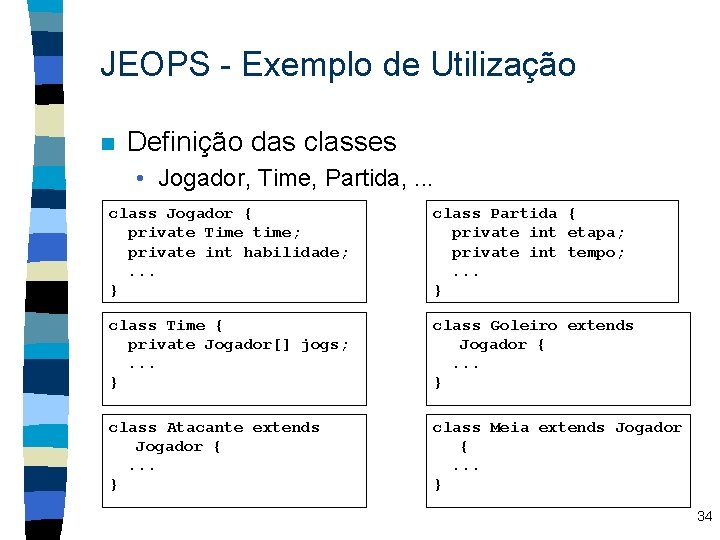 JEOPS - Exemplo de Utilização n Definição das classes • Jogador, Time, Partida, .