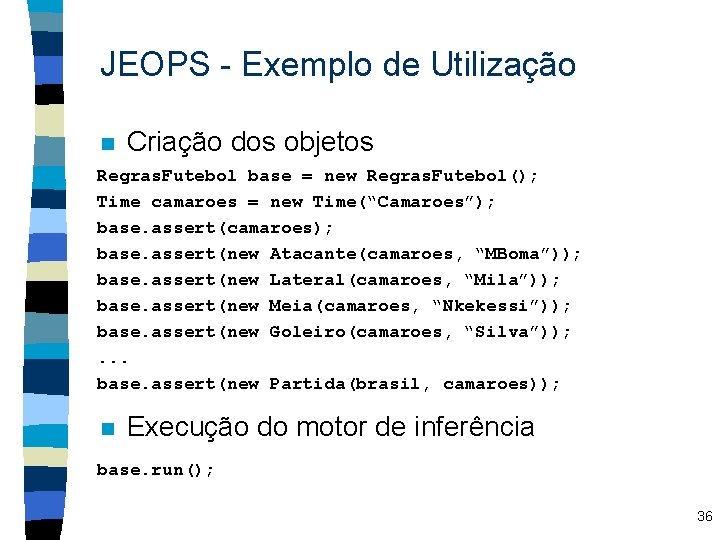 JEOPS - Exemplo de Utilização n Criação dos objetos Regras. Futebol base = new