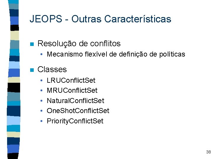 JEOPS - Outras Características n Resolução de conflitos • Mecanismo flexível de definição de