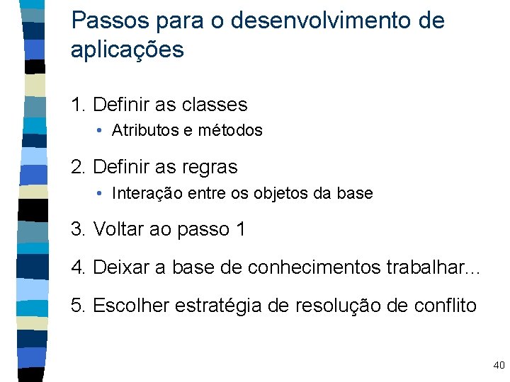 Passos para o desenvolvimento de aplicações 1. Definir as classes • Atributos e métodos