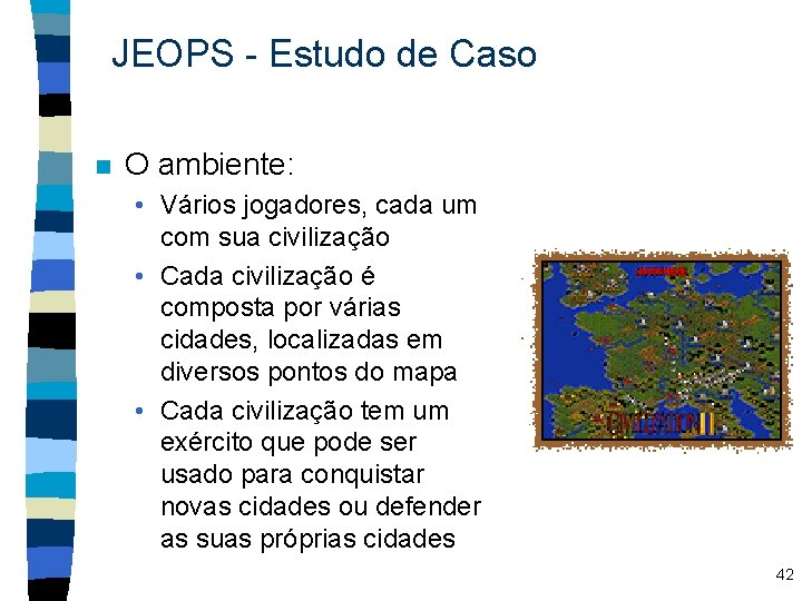 JEOPS - Estudo de Caso n O ambiente: • Vários jogadores, cada um com