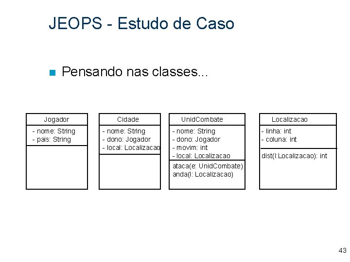 JEOPS - Estudo de Caso n Pensando nas classes. . . Jogador - nome: