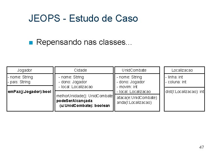 JEOPS - Estudo de Caso n Repensando nas classes. . . Jogador - nome: