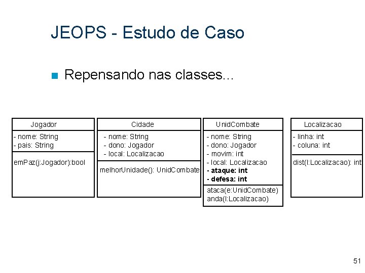 JEOPS - Estudo de Caso n Repensando nas classes. . . Jogador - nome: