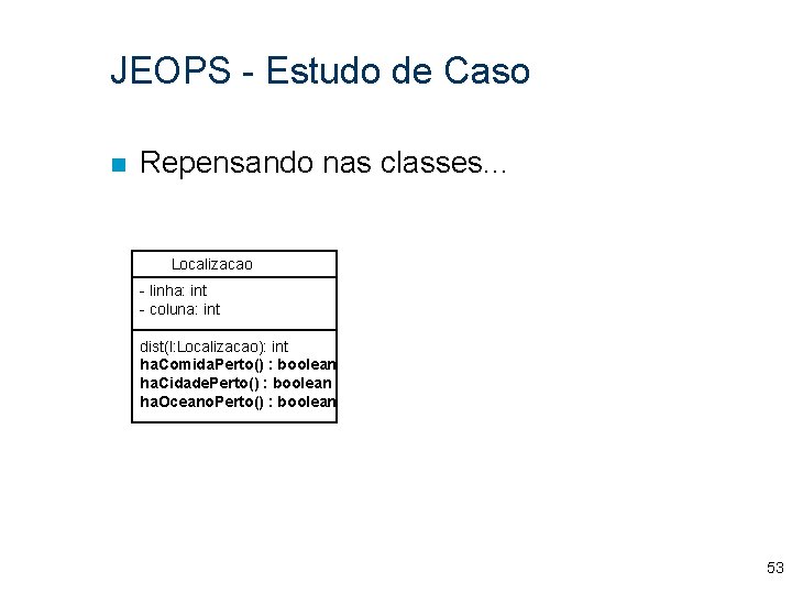 JEOPS - Estudo de Caso n Repensando nas classes. . . Localizacao - linha: