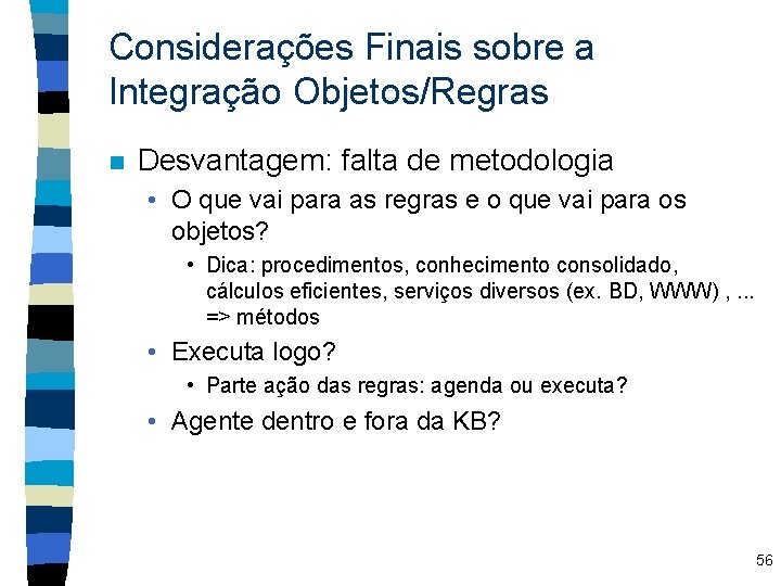 Considerações Finais sobre a Integração Objetos/Regras n Desvantagem: falta de metodologia • O que