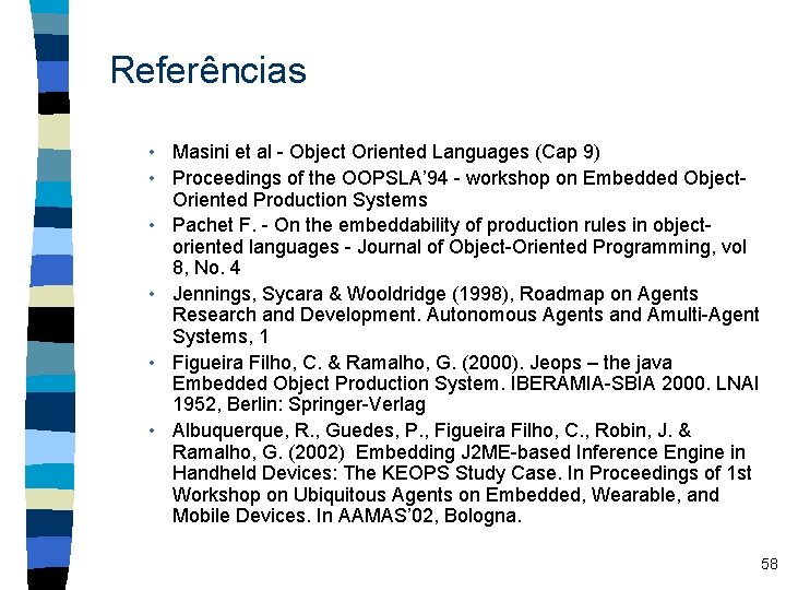 Referências • Masini et al - Object Oriented Languages (Cap 9) • Proceedings of