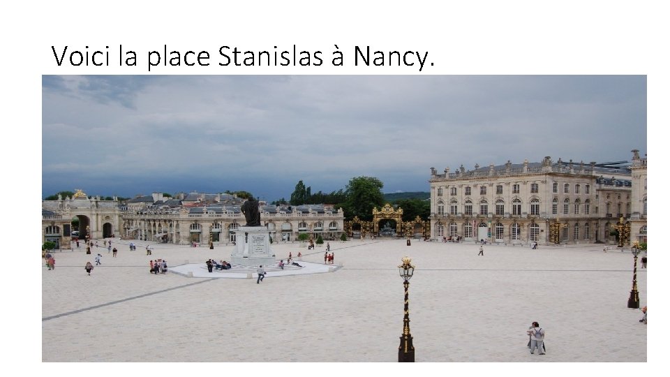 Voici la place Stanislas à Nancy. 