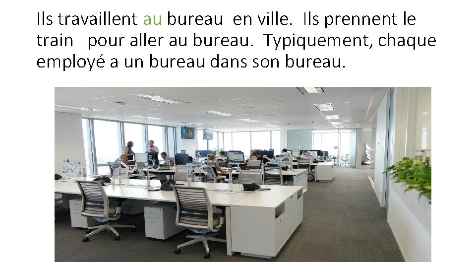 Ils travaillent au bureau en ville. Ils prennent le train pour aller au bureau.