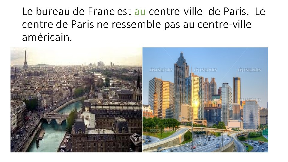 Le bureau de Franc est au centre-ville de Paris. Le centre de Paris ne