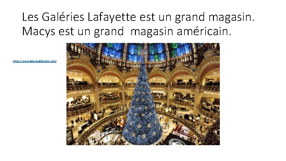 Les Galéries Lafayette est un grand magasin. Macys est un grand magasin américain. https: