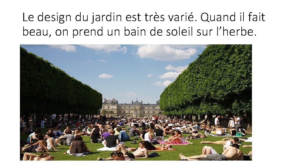 Le design du jardin est très varié. Quand il fait beau, on prend un