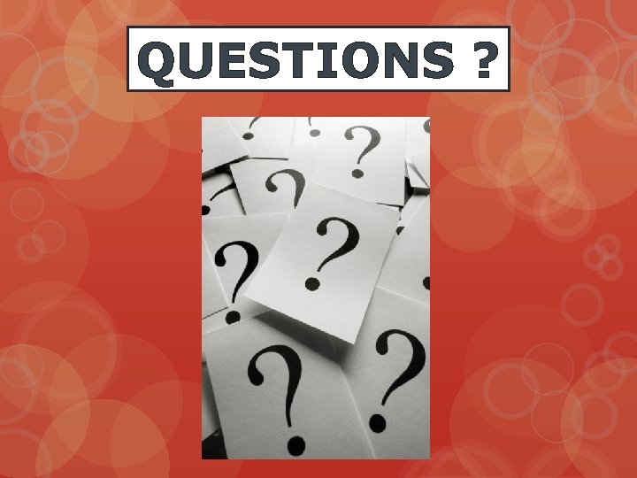 QUESTIONS ? 
