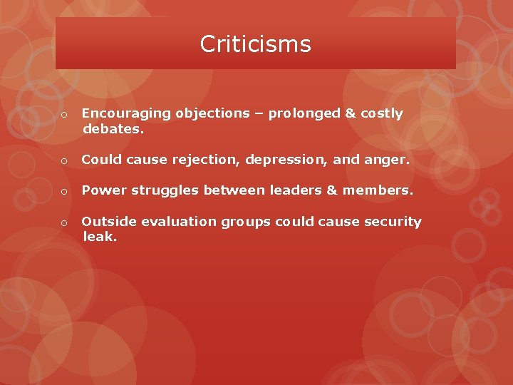 Criticisms o Encouraging objections – prolonged & costly debates. o Could cause rejection, depression,