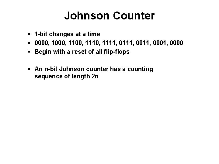 Johnson Counter § 1 -bit changes at a time § 0000, 1100, 1111, 0111,