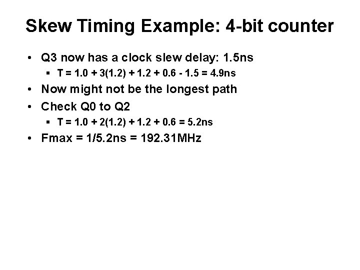 Skew Timing Example: 4 -bit counter • Q 3 now has a clock slew