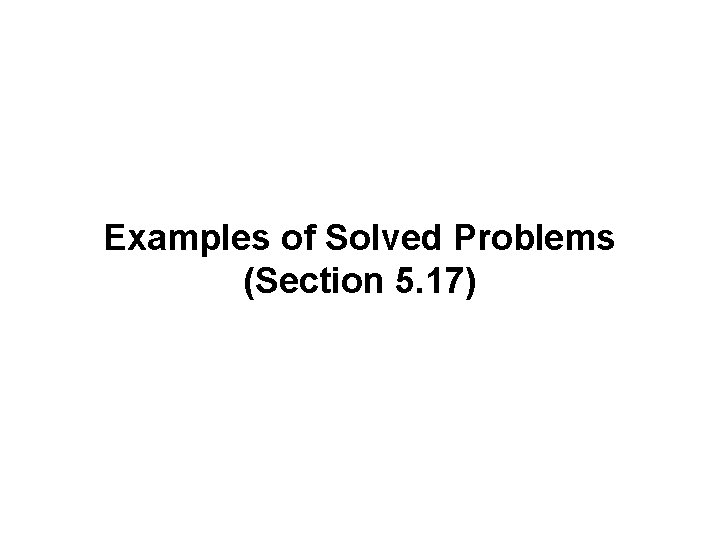 Examples of Solved Problems (Section 5. 17) 