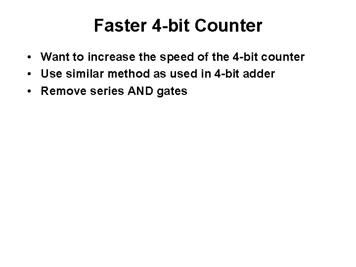 Faster 4 -bit Counter • Want to increase the speed of the 4 -bit