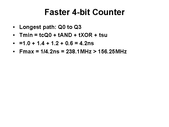 Faster 4 -bit Counter • • Longest path: Q 0 to Q 3 Tmin