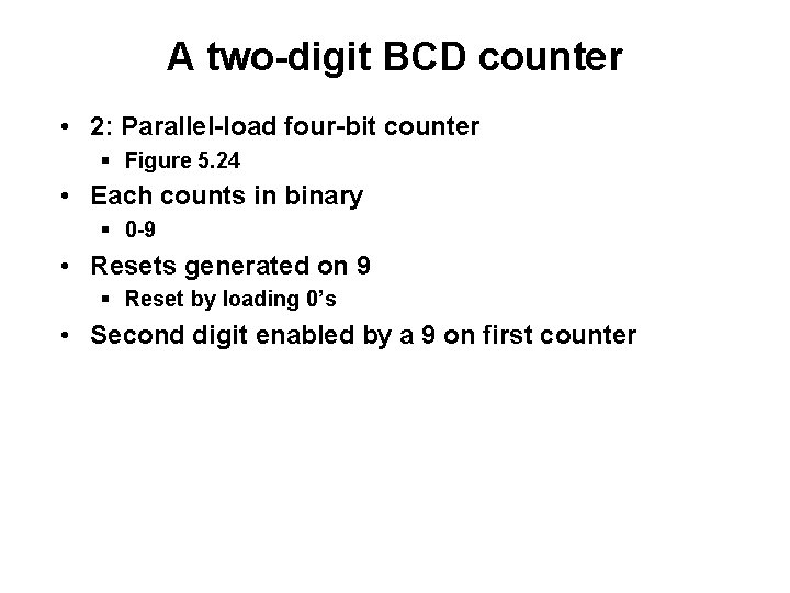 A two-digit BCD counter • 2: Parallel-load four-bit counter § Figure 5. 24 •