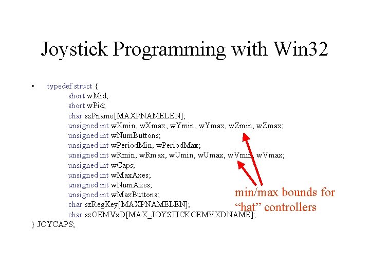 Joystick Programming with Win 32 • typedef struct { short w. Mid; short w.