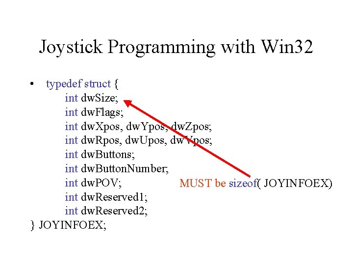 Joystick Programming with Win 32 • typedef struct { int dw. Size; int dw.