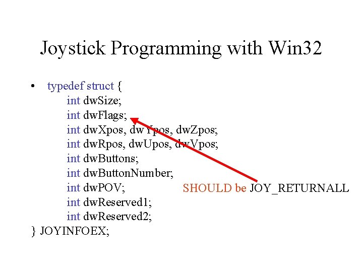 Joystick Programming with Win 32 • typedef struct { int dw. Size; int dw.