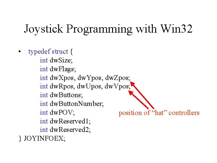 Joystick Programming with Win 32 • typedef struct { int dw. Size; int dw.