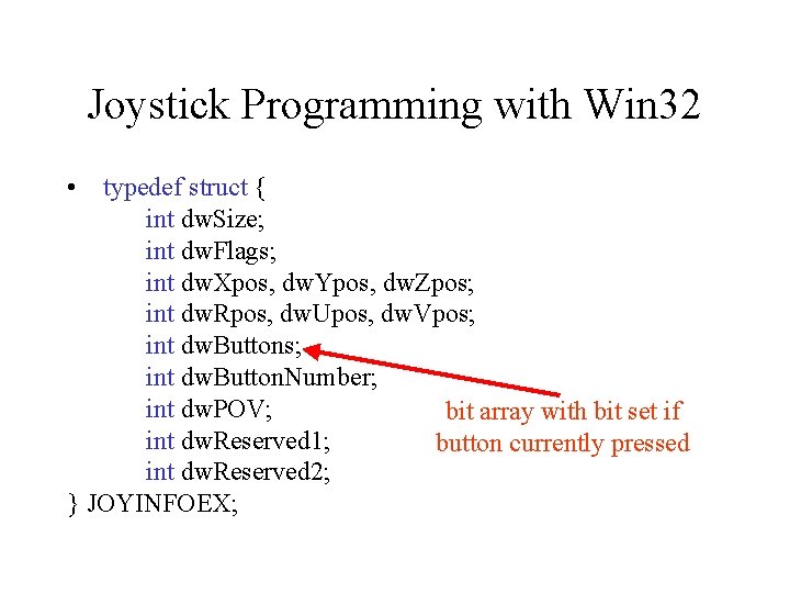 Joystick Programming with Win 32 • typedef struct { int dw. Size; int dw.
