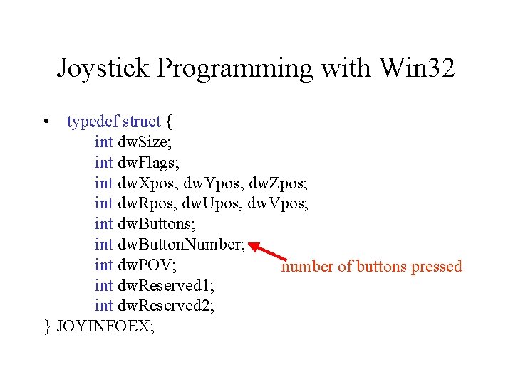 Joystick Programming with Win 32 • typedef struct { int dw. Size; int dw.