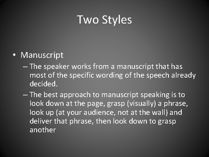 Two Styles • Manuscript – The speaker works from a manuscript that has most