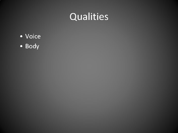 Qualities • Voice • Body 