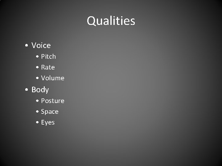 Qualities • Voice • Pitch • Rate • Volume • Body • Posture •