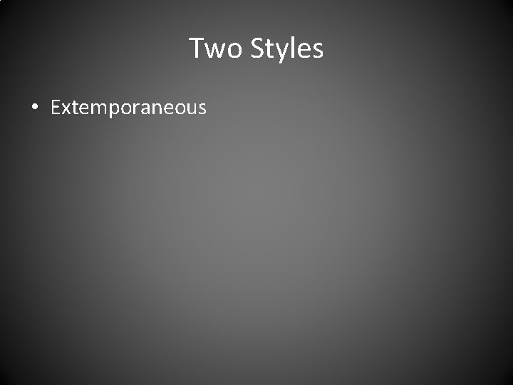 Two Styles • Extemporaneous 