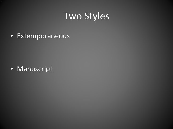 Two Styles • Extemporaneous • Manuscript 