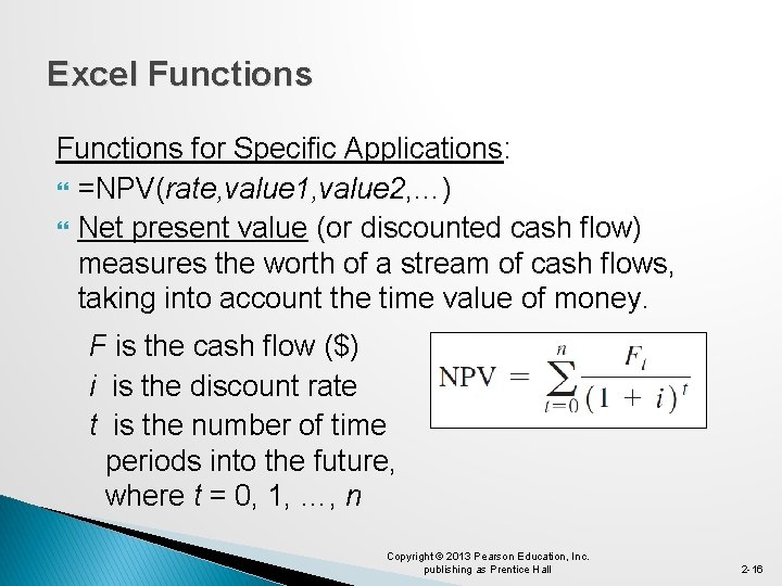 Excel Functions for Specific Applications: =NPV(rate, value 1, value 2, …) Net present value