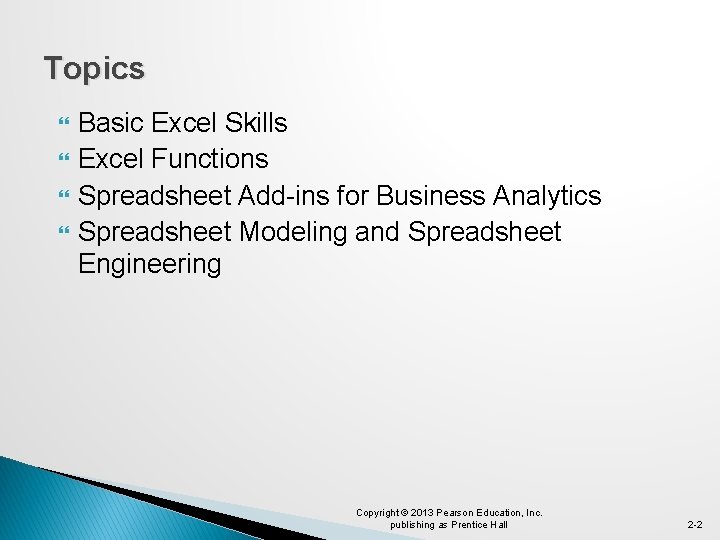 Topics Basic Excel Skills Excel Functions Spreadsheet Add-ins for Business Analytics Spreadsheet Modeling and