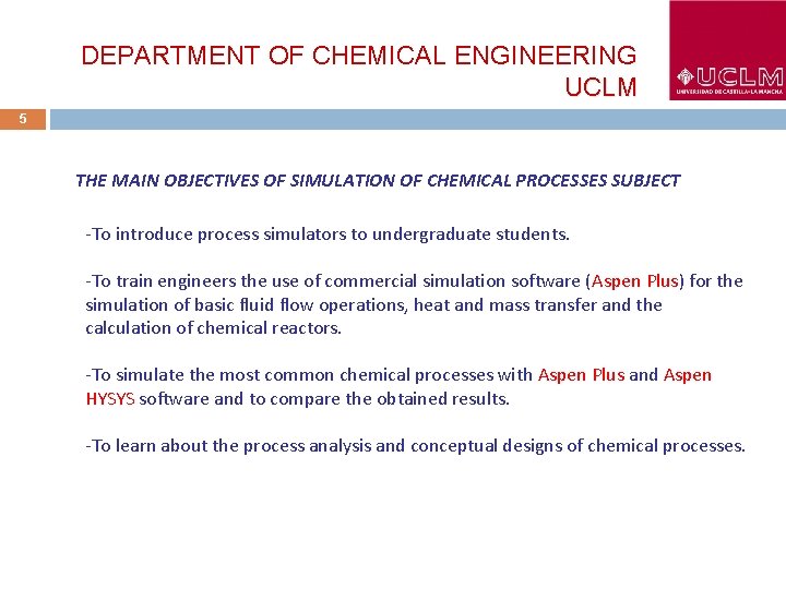 DEPARTMENT OF CHEMICAL ENGINEERING UCLM 5 THE MAIN OBJECTIVES OF SIMULATION OF CHEMICAL PROCESSES