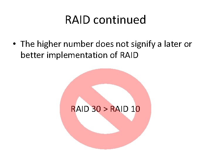 RAID continued • The higher number does not signify a later or better implementation