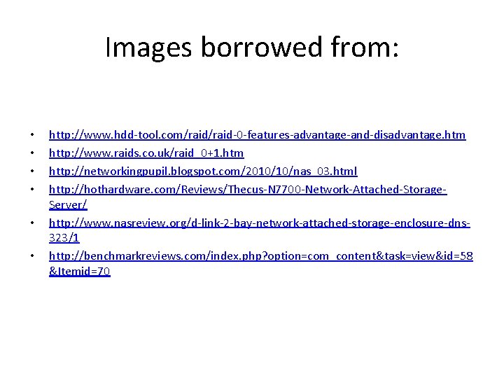 Images borrowed from: • • • http: //www. hdd-tool. com/raid-0 -features-advantage-and-disadvantage. htm http: //www.