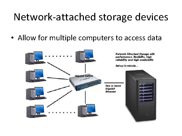 Network-attached storage devices • Allow for multiple computers to access data 