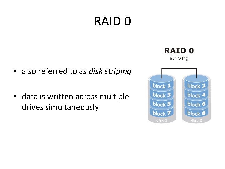 RAID 0 • also referred to as disk striping • data is written across