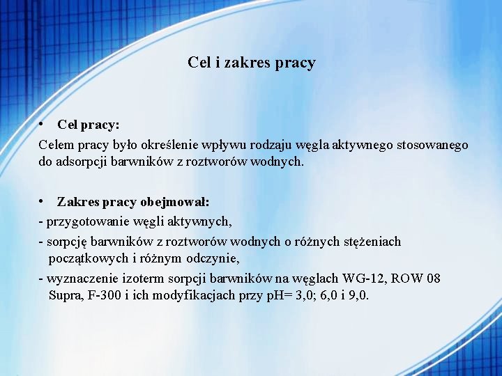 Cel i zakres pracy • Cel pracy: Celem pracy było określenie wpływu rodzaju węgla